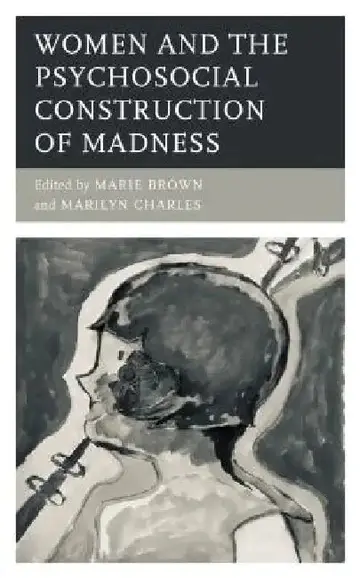 Cover of Women and the Psychosocial Construction of Madness