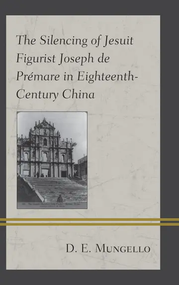 Cover of The Silencing of Jesuit Figurist Joseph de Prémare in Eighteenth-Century China