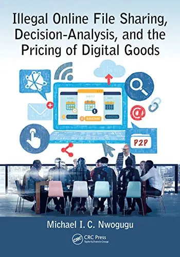 Cover of Illegal Online File Sharing, Decision-Analysis, and the Pricing of Digital Goods