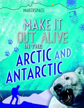 Cover of Make It Out Alive in the Arctic and Antarctic