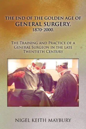 Cover of The End of the Golden Age of General Surgery 1870-2000