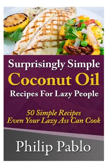 Cover of Surprisingly Simple Coconut Oil Recipes for Lazy People