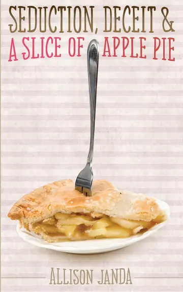 Cover of Seduction, Deceit & a Slice of Apple Pie