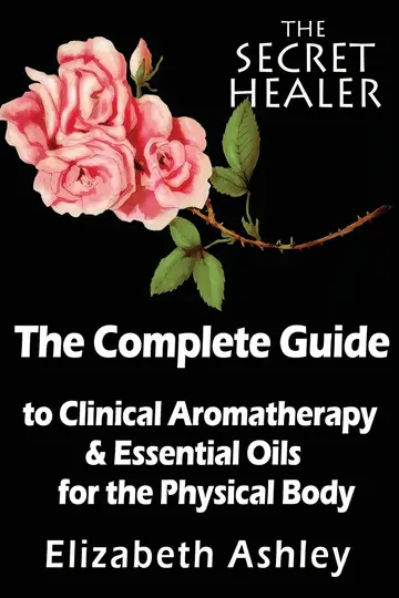 Cover of The Complete Guide to Clinical Aromatherapy & Essential Oils of the Physical Body