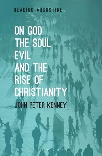 Cover of On God, the Soul, Evil and the Rise of Christianity