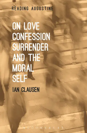 Cover of On Love, Confession, Surrender and the Moral Self