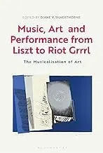 Cover of Music, Art and Performance from Liszt to Riot Grrrl the Musicalization of Art