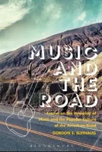 Cover of Music and the Road Essays on the Interplay of Music and the Popular Culture of the American Road