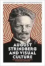 Cover of August Strindberg and Visual Culture the Emergence of Optical Modernity in Image, Text and Theatre