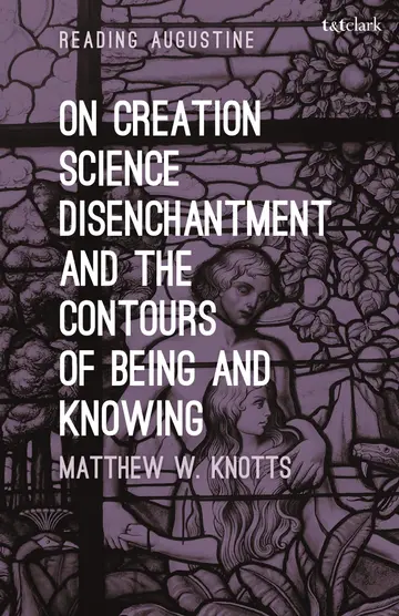 Cover of On Creation, Science, Disenchantment and the Contours of Being and Knowing