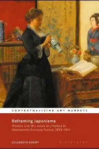 Cover of Reframing Japonisme Women and the Asian Art Market in Nineteenth-Century France, 1853?1914