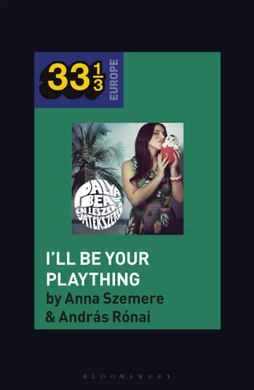 Cover of Bea Palya's I'll Be Your Plaything