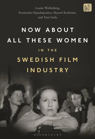 Cover of Now About All These Women in the Swedish Film Industry