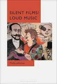 Cover of Silent Films/Loud Music New Ways of Listening to and Thinking about Silent Film Music