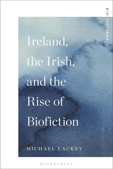 Cover of Ireland, the Irish, and the Rise of Biofiction