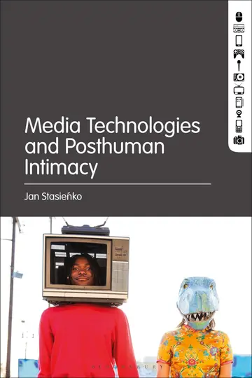 Cover of Media Technologies and Posthuman Intimacy