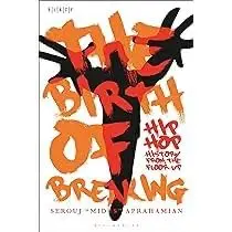 Cover of The Birth of Breaking Hip-Hop History from the Floor up