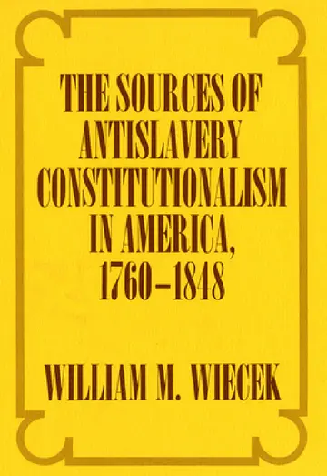 Cover of The Sources of Anti-Slavery Constitutionalism in America, 1760-1848