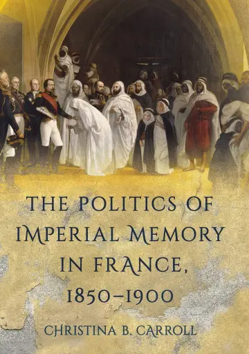 Cover of The Politics of Imperial Memory in France, 1850-1900
