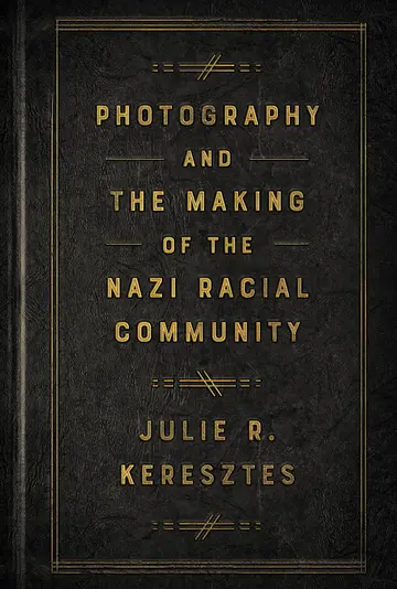 Cover of Photography and the Making of the Nazi Racial Community
