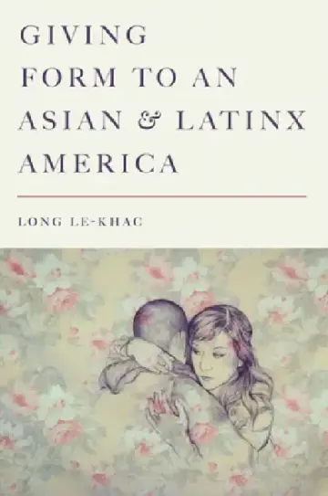 Cover of Giving Form to an Asian and Latinx America