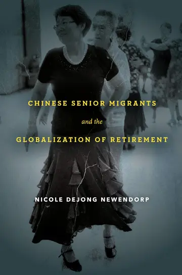 Cover of Chinese Senior Migrants and the Globalization of Retirement