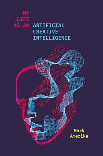 Cover of My Life as an Artificial Creative Intelligence