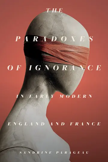 Cover of The Paradoxes of Ignorance in Early Modern England and France