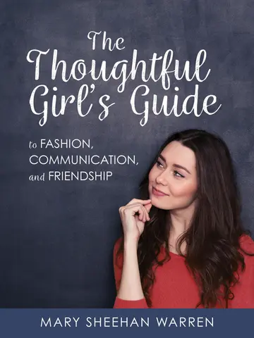 Cover of The Thoughtful Girl's Guide to Fashion, Communication, and Friendship