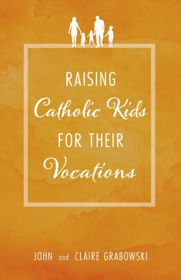 Cover of Raising Catholic Kids for Their Vocations