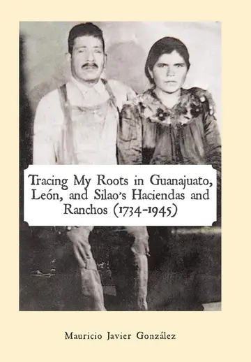 Cover of Tracing My Roots in Guanajuato, León, and Silao's Haciendas and Ranchos