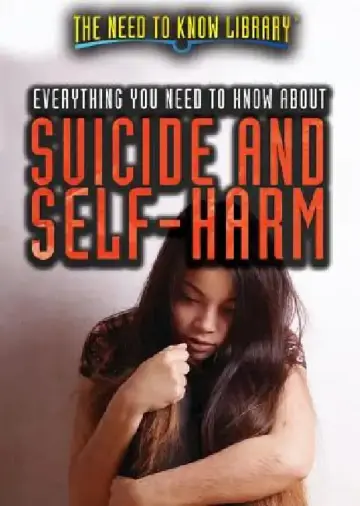 Cover of Everything You Need to Know about Suicide and Self-Harm