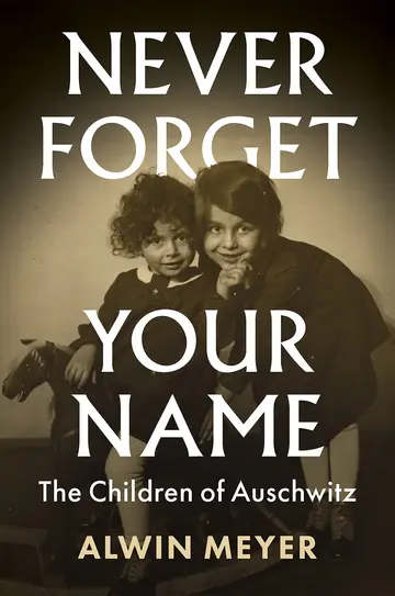 Cover of Never Forget Your Name - The Children of Auschwitz