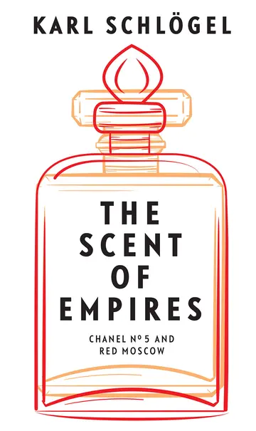 Cover of The Scent of Empires - Chanel No. 5 and Red Moscow