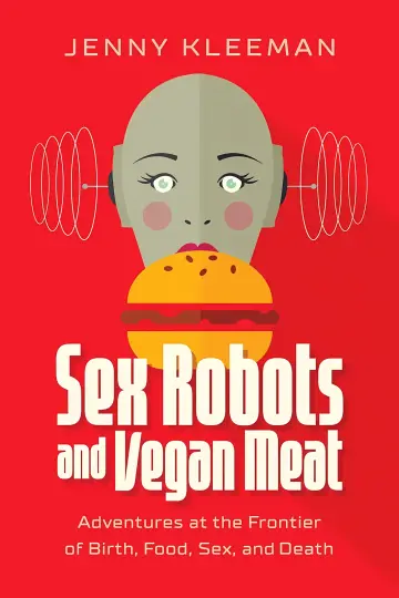 Cover of Sex Robots & Vegan Meat
