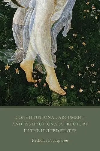 Cover of Constitutional Argument and Institutional Structure in the United States