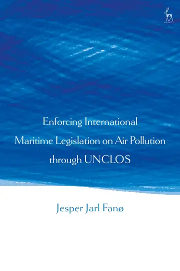 Cover of Enforcing International Maritime Legislation on Air Pollution through UNCLOS