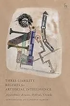 Cover of Three Liability Regimes for Artificial Intelligence Algorithmic Actants, Hybrids, Crowds