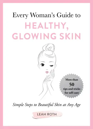 Cover of Every Woman's Guide to Healthy, Glowing Skin