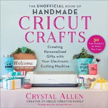 Cover of The Unofficial Book of Handmade Cricut Crafts