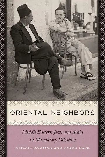 Cover of Oriental Neighbors – Middle Eastern Jews and Arabs in Mandatory Palestine