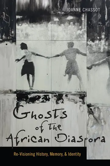 Cover of Ghosts of the African Diaspora – Re–Visioning History, Memory, and Identity