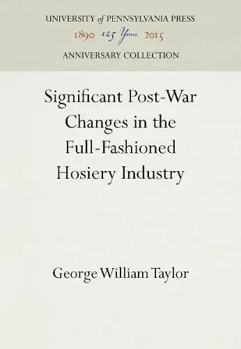 Cover of Significant Post-War Changes in the Full-Fashioned Hosiery Industry