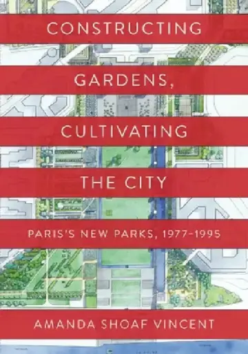 Cover of Constructing Gardens, Cultivating the City