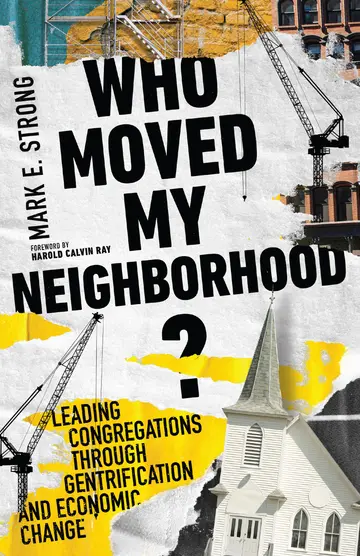 Cover of Who Moved My Neighborhood? - Leading Congregations Through Gentrification and Economic Change