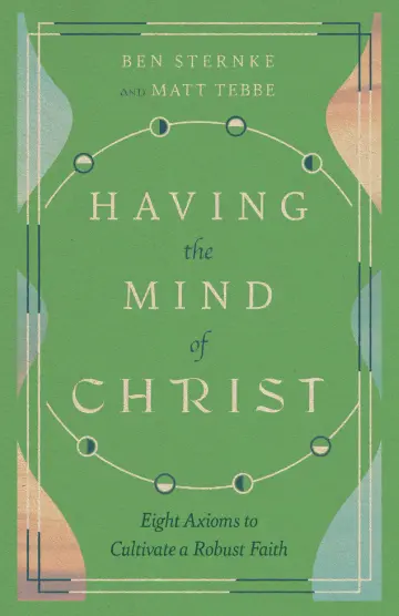 Cover of Having the Mind of Christ - Eight Axioms to Cultivate a Robust Faith