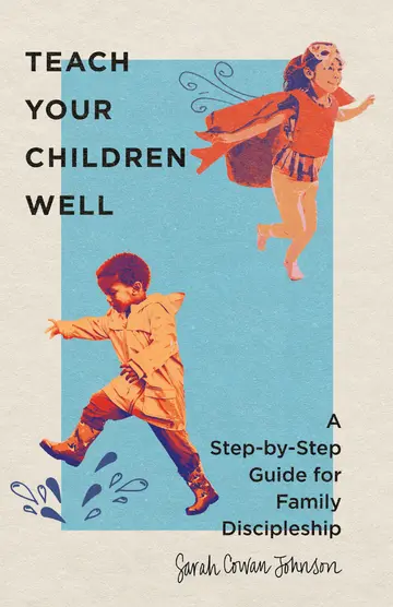 Cover of Teach Your Children Well - A Step-by-Step Guide for Family Discipleship