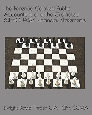 Cover of The Forensic Certified Public Accountant and the Cremated 64-SQUARES Financial Statements
