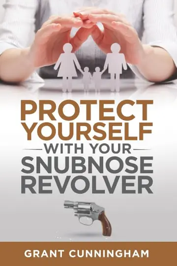 Cover of Protect Yourself with Your Snubnose Revolver