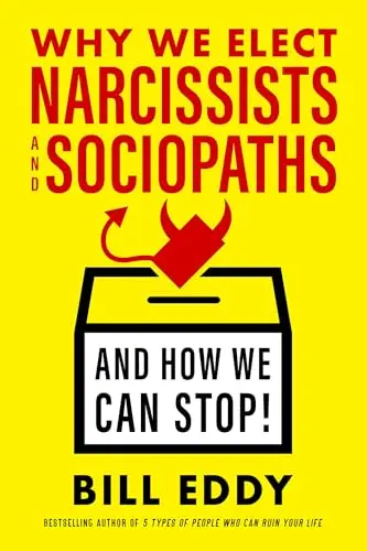 Cover of Why We Elect Narcissists and Sociopaths―and How We Can Stop